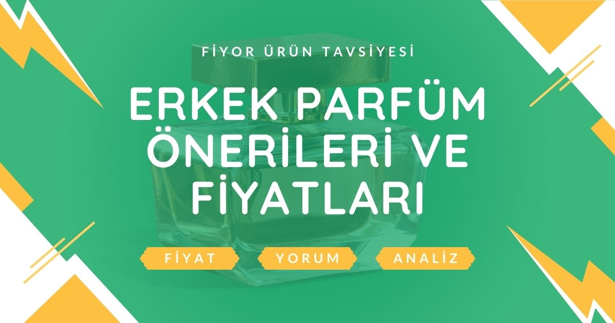 Erkek Parfüm Önerileri ve Fiyatları